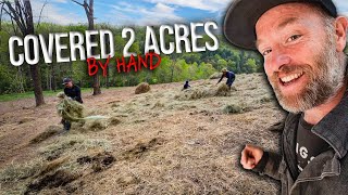 We Covered 2acres of Bare Earth (by hand)
