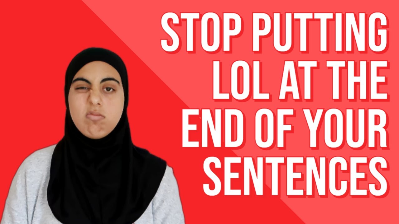 Stop Putting Lol at the End of Your Sentence - YouTube