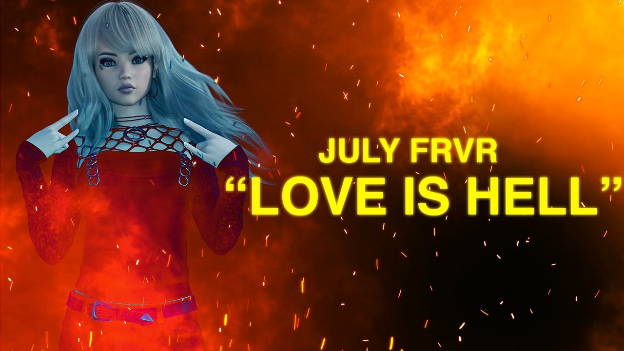 Watch JULY FRVR - "LOVE IS HELL" (Official Lyric Video) on YouTube Watch JULY FRVR - "LOVE IS HELL" (Official Lyric Video) on YouTube