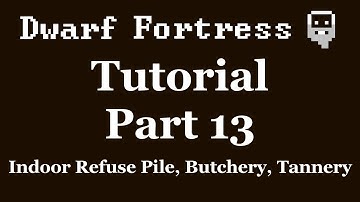Dwarf Fortress Tutorial - Part 13 - Indoor Refuse Pile, Butchery, Tannery [DF2012]