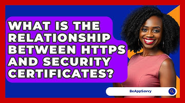 What Is The Relationship Between HTTPS And Security Certificates? - Be App Savvy