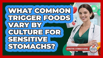 What Common Trigger Foods Vary By Culture For Sensitive Stomachs? - Sensitive Stomach Guide
