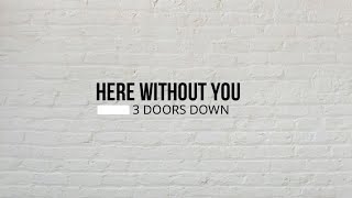 HERE WITHOUT YOU - 3 DOORS DOWN (Lyrics & Cover)