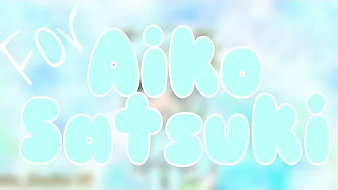 For Aiko Satsuki :)