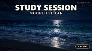 1 Hour Study Session | Moonlit Ocean | Gentle Waves & Ambient Music for Focus