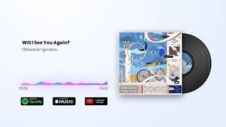 Download Lagu Olexandr Ignatov - Will I See You Again? (Official Audio) MP3