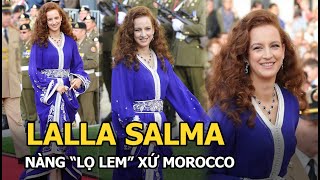 Vương phi Lalla Salma của Morocco - Nàng Lọ Lem bị nhà vua quay lưng, đẩy vào lãnh cung rồi mất tích