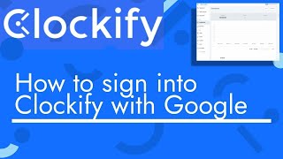Never Struggle to Sign Into Clockify Again: Easy Google Sign-In Guide for Beginners!