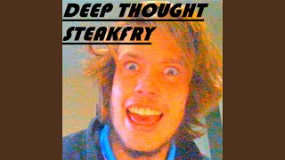 Video thumbnail of "Steakfry - Deep in Tho (ugh) t"