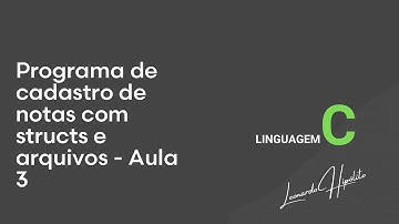 Programa de cadastro de notas com structs e arquivos - Aula 3