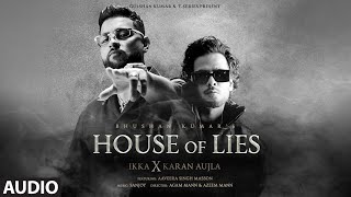 House Of Lies (Audio): Ikka X Karan Aujla | Sanjoy | Bhushan Kumar