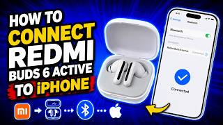 How To Connect Redmi Buds 6 Active To iPhone