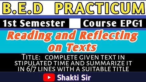 B.E.D Practicum ।।Semester -I ।।Course EPC- 1।। Reading and Reflecting on Texts ।।Shakti Sir ।।
