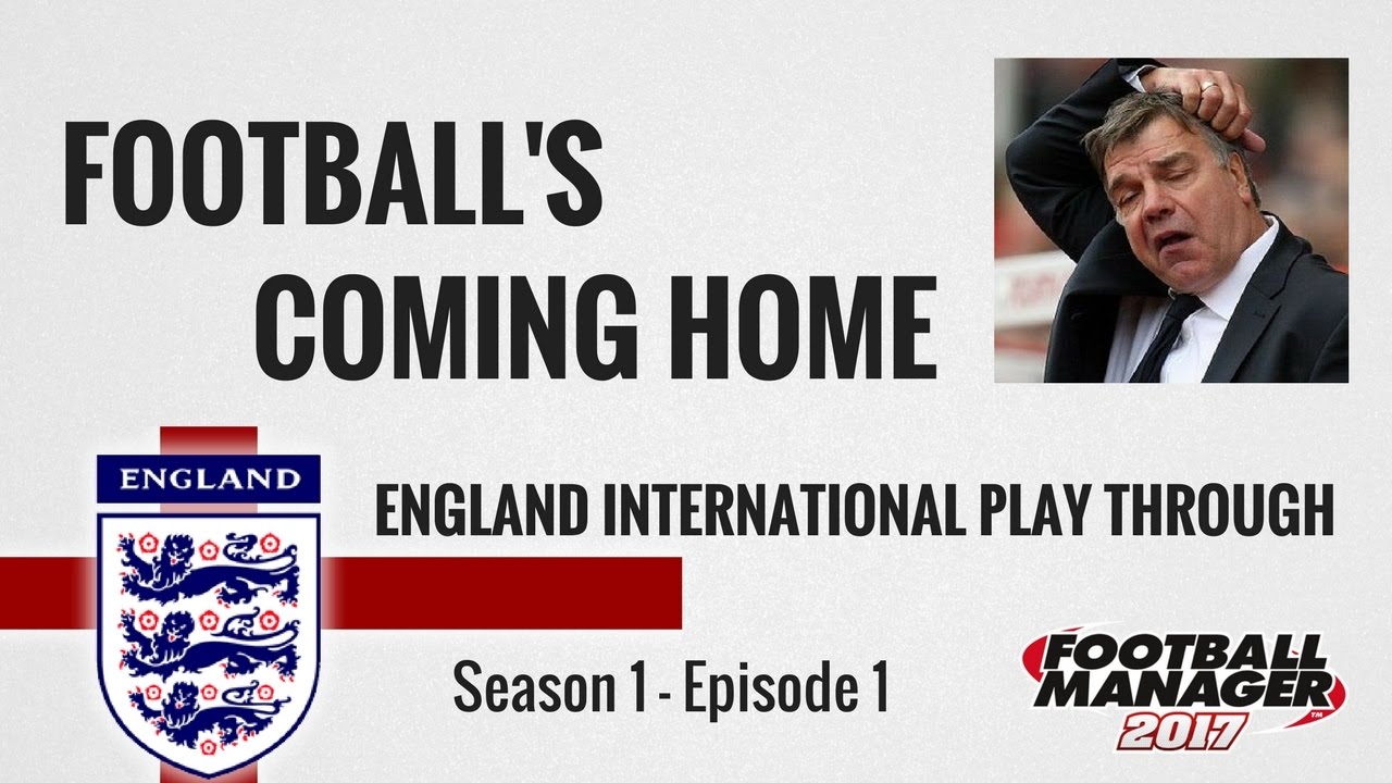 Football Manager 2017 | Lets Play Football's Coming Home: England International  | Episode 1 | FM17