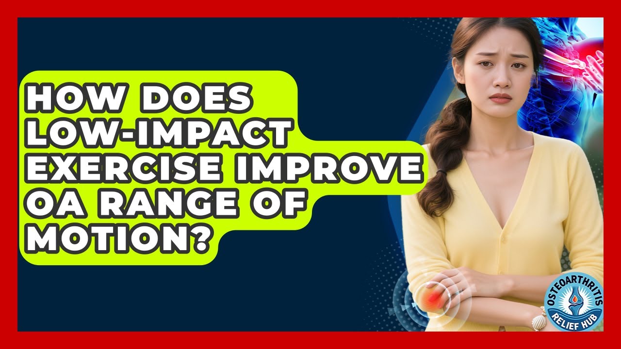 How Does Low-impact Exercise Improve OA Range Of Motion? - Osteoarthritis Relief Hub
