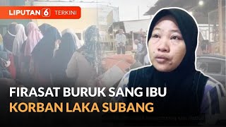 Ibu Korban Laka Subang Rasakan Firasat Buruk Sebelum Bus Berangkat | Liputan 6