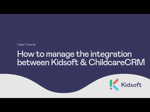 Kidsoft Tutorial -  How to manage the integration between Kidsoft and ChildcareCRM