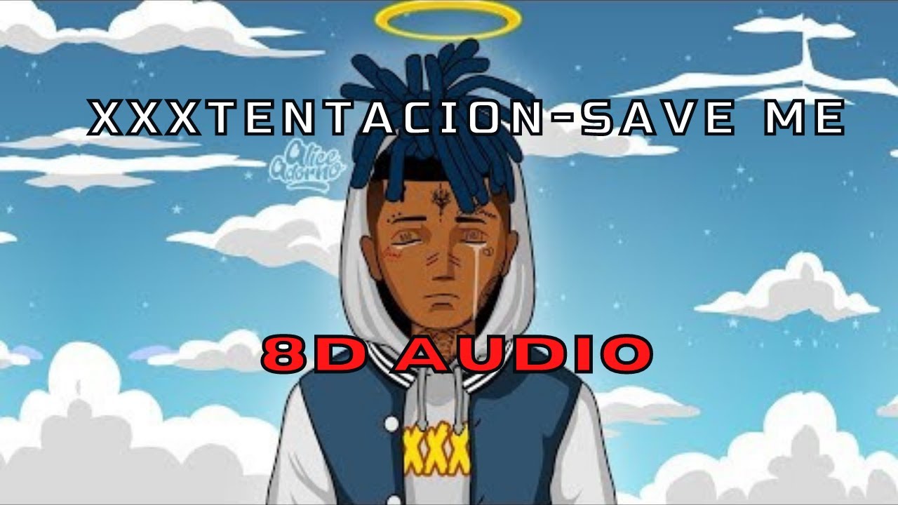 XXXTENTACION - Save Me (8D AUDIO)