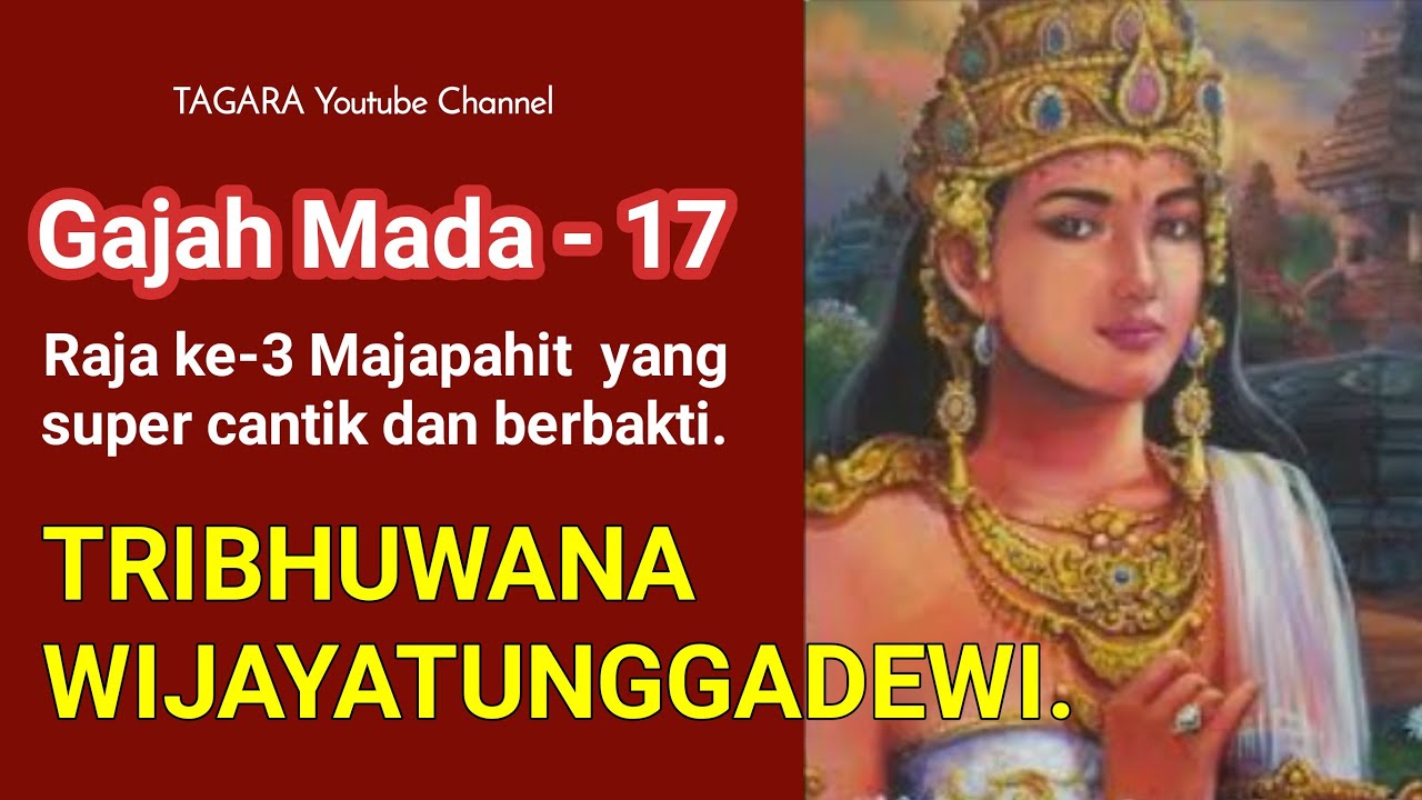 Gajah Mada-17. TRIBHUWANA WIJAYATUNGGADEWI. Rajaputri pertama Majapahit