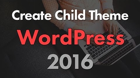 How to Create a Child Theme for WordPress Twenty Sixteen Theme