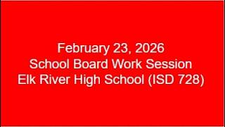 2026-02-23 | School Board Work Session | Elk River High School (ISD 728)