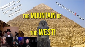 UnchartedX Podcast! The Mountain of the West, the 2nd pyramid at Giza - with Snake Bros and Cfapps.