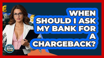 When Should I Ask My Bank For A Chargeback? - Ask Your Bank Teller