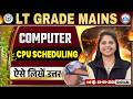 UP LT Grade Computer Mains 2026 | Computer: Cpu Scheduling | LT Grade Computer Answer Writing