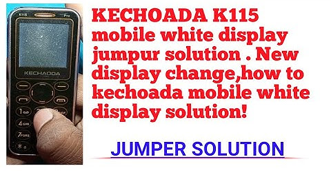 kechoada k115 white display jumpur solution, How to kechoada mobile white display solution.