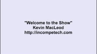 Kevin Macleod ~ Welcome to the Show