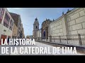 La historia de la Catedral de Lima