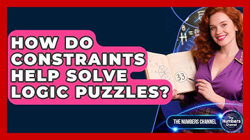 How Do Constraints Help Solve Logic Puzzles? - The Numbers Channel