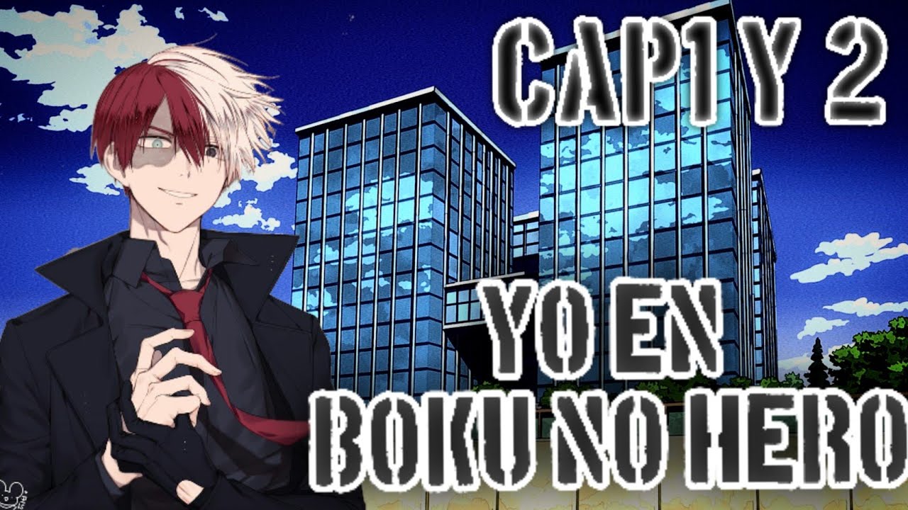 Yo en Boku No Hero//Cap 1 y 2