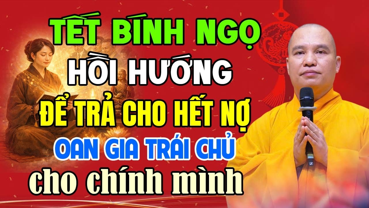 TẾT BÍNH NGỌ HỒI HƯỚNG ĐỂ TRẢ CHO HẾT NỢ OAN GIA TRÁI CHỦ CHO CHÍNH MÌNH | Thầy Thích Đạo Thịnh