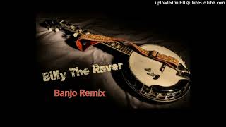 BILLY THE RAVER ( BANJO REMIX )