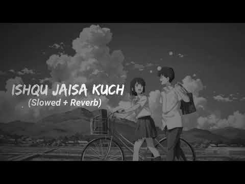 💙 🎧 Ishqu Jaisa Kuch (Slowed + Reverb) | 😍 Love Lofi Song | #song #lofi #viral