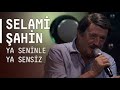 Selami 艦ahin Ya Seninle Ya Sensiz Akustikhane Selami 艦ahin Ya Seninle Ya Sensiz Akustikhane