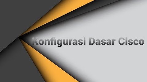 Konfigurasi Dasar Cisco | Administrasi Infrastruktur Jaringan