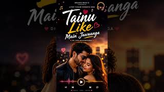 TAINU LIKE MAIN JAWAANGA 💫 | Soft Romantic Song | Feel The Love | New Song 2026