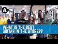 What is the Best Guitar in the Store??