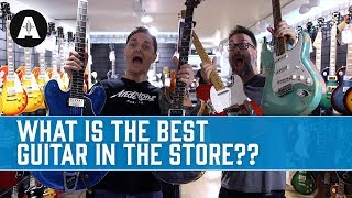 What is the Best Guitar in the Store??