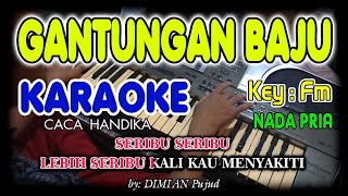 GANTUNGAN BAJU - Caca Handika I KARAOKE HD  I  Nada Pria