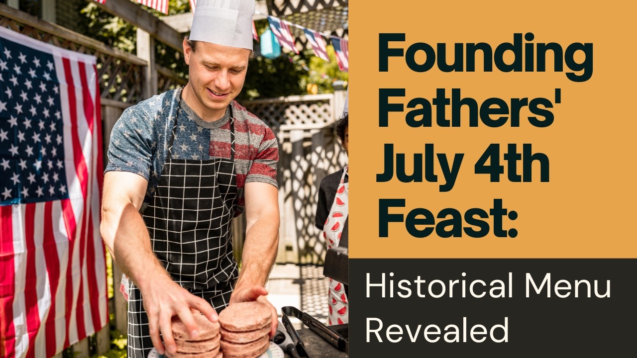 Feasting Like the Founding Fathers: 4th of July 1776