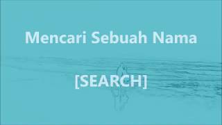 SEARCH - Mencari Sebuah Nama - Lirik / Lyrics On Screen