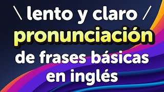 ¡Lento y claro! Práctica de pronunciación de frases básicas en inglés