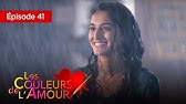 Les Couleurs De L Amour Ep 40 Serie Complete En Francais Youtube