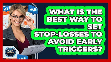 What Is The Best Way To Set Stop-losses To Avoid Early Triggers? - Stock and Options Playbook