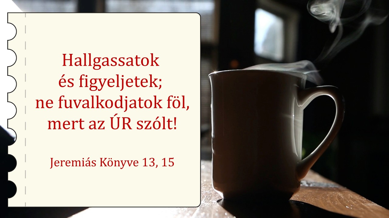 Hallgassatok és figyeljetek; ne fuvalkodjatok föl, mert az ÚR szólt! - Reggeli üzenet-2026. 03. 05.