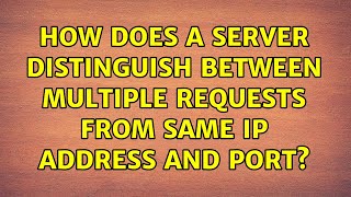How does a server distinguish between multiple requests from same ip address and port?