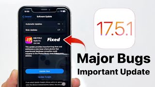 iOS 17.5.1 Major Bugs Fixed - Important Update